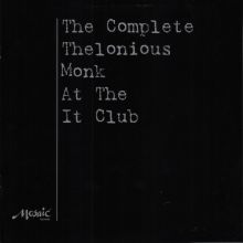 Thelonious Monk, The Complete Thelonious Monk At The It Club